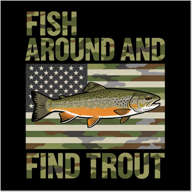 Fish Around And Find Trout American Flag Camouflage Fisherman Wall Art by ArtistTee ⭐⭐⭐⭐⭐
