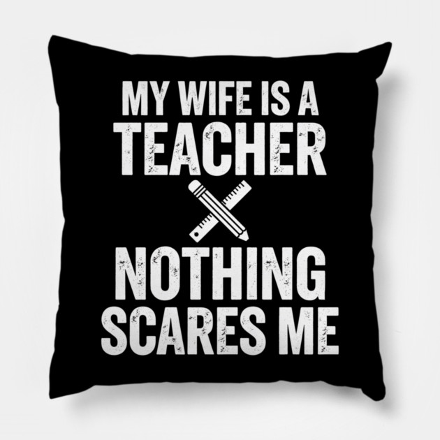 My Wife Is A Teacher Nothing Scares Me Pillow by ArtistTee ⭐⭐⭐⭐⭐