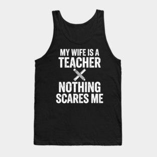 My Wife Is A Teacher Nothing Scares Me Tank Top