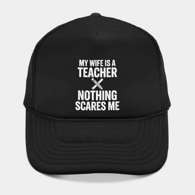 My Wife Is A Teacher Nothing Scares Me by ArtistTee ⭐⭐⭐⭐⭐