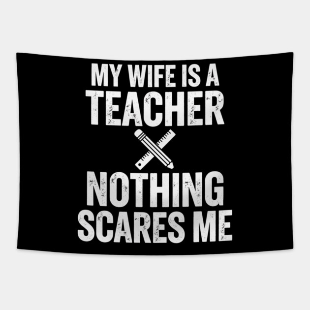 My Wife Is A Teacher Nothing Scares Me Tapestry by ArtistTee ⭐⭐⭐⭐⭐