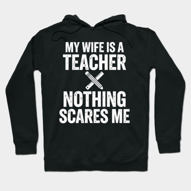 My Wife Is A Teacher Nothing Scares Me Hoodie by ArtistTee ⭐⭐⭐⭐⭐