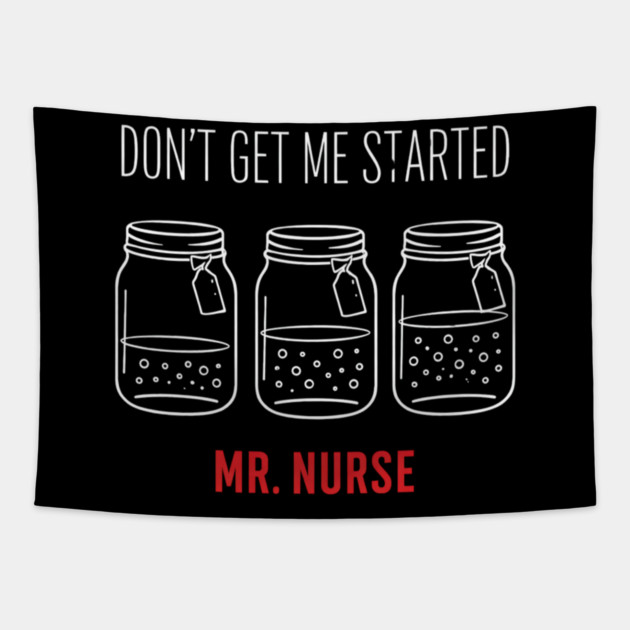 Don't Get Me Started Mr. Nurse Medical Humor Tapestry by ArtistTee ⭐⭐⭐⭐⭐