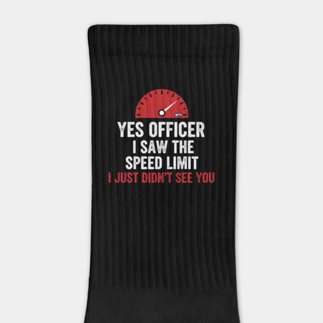 Yes Officer I Saw The Speed Limit I Just Didn't See You Car Humor by ArtistTee ⭐⭐⭐⭐⭐