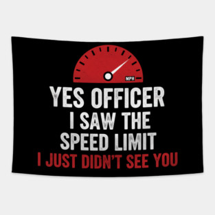 Yes Officer I Saw The Speed Limit I Just Didn't See You Car Humor Tapestry
