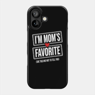 I'm Mom's Favorite (She Told Me Not To Tell You) Family Humor Phone Case