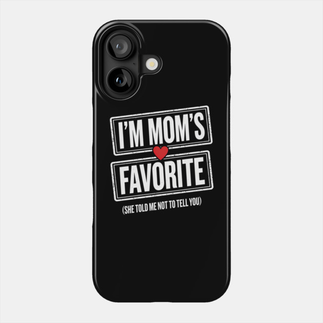 I'm Mom's Favorite (She Told Me Not To Tell You) Family Humor Phone Case by ArtistTee ⭐⭐⭐⭐⭐