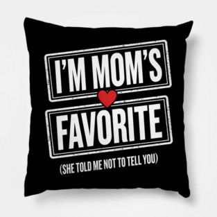 I'm Mom's Favorite (She Told Me Not To Tell You) Family Humor Pillow
