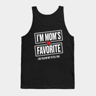 I'm Mom's Favorite (She Told Me Not To Tell You) Family Humor Tank Top