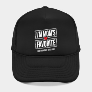 I'm Mom's Favorite (She Told Me Not To Tell You) Family Humor Hat