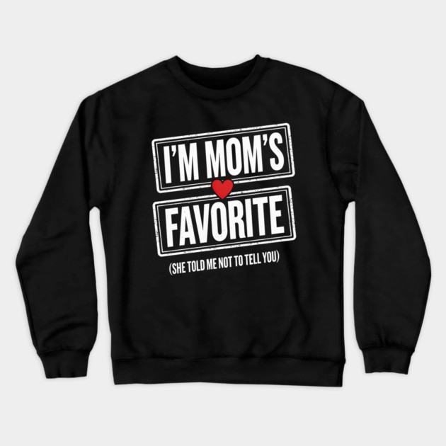 I'm Mom's Favorite (She Told Me Not To Tell You) Family Humor Crewneck Sweatshirt by ArtistTee ⭐⭐⭐⭐⭐