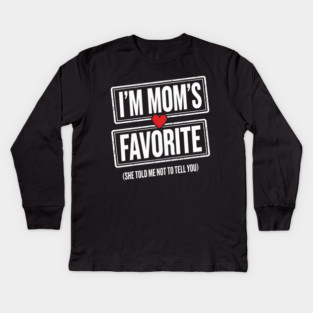 I'm Mom's Favorite (She Told Me Not To Tell You) Family Humor Kids Long Sleeve T-Shirt