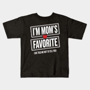 I'm Mom's Favorite (She Told Me Not To Tell You) Family Humor Kids T-Shirt