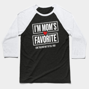 I'm Mom's Favorite (She Told Me Not To Tell You) Family Humor Baseball T-Shirt