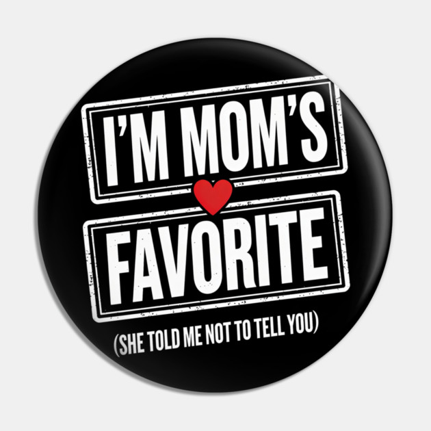 I'm Mom's Favorite (She Told Me Not To Tell You) Family Humor Pin by ArtistTee ⭐⭐⭐⭐⭐