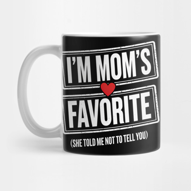 I'm Mom's Favorite (She Told Me Not To Tell You) Family Humor by ArtistTee ⭐⭐⭐⭐⭐