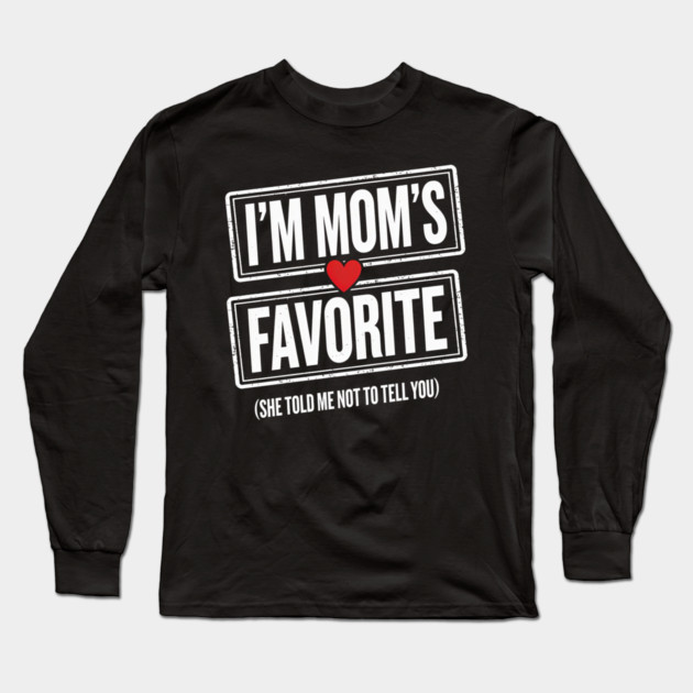 I'm Mom's Favorite (She Told Me Not To Tell You) Family Humor Long Sleeve T-Shirt by ArtistTee ⭐⭐⭐⭐⭐
