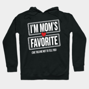 I'm Mom's Favorite (She Told Me Not To Tell You) Family Humor Hoodie