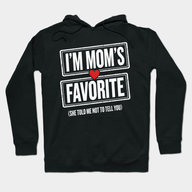 I'm Mom's Favorite (She Told Me Not To Tell You) Family Humor Hoodie by ArtistTee ⭐⭐⭐⭐⭐