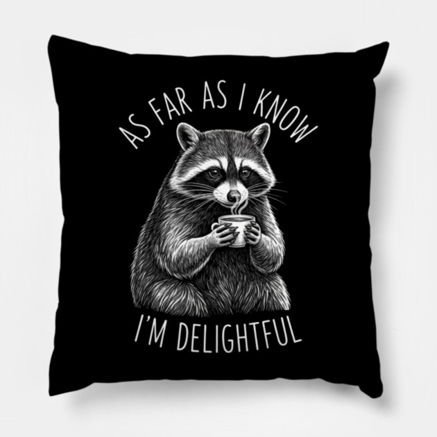 As Far As I Know I'm Delightful Raccoon Coffee Humor Pillow by ArtistTee ⭐⭐⭐⭐⭐