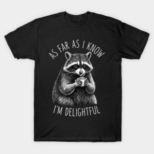 As Far As I Know I'm Delightful Raccoon Coffee Humor T-Shirt