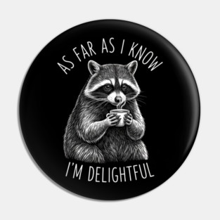 As Far As I Know I'm Delightful Raccoon Coffee Humor Pin