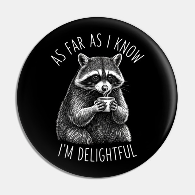 As Far As I Know I'm Delightful Raccoon Coffee Humor Pin by ArtistTee ⭐⭐⭐⭐⭐