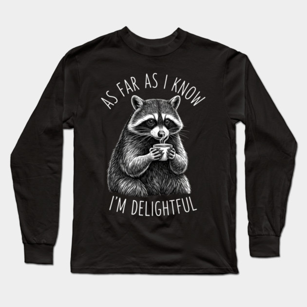 As Far As I Know I'm Delightful Raccoon Coffee Humor Long Sleeve T-Shirt by ArtistTee ⭐⭐⭐⭐⭐