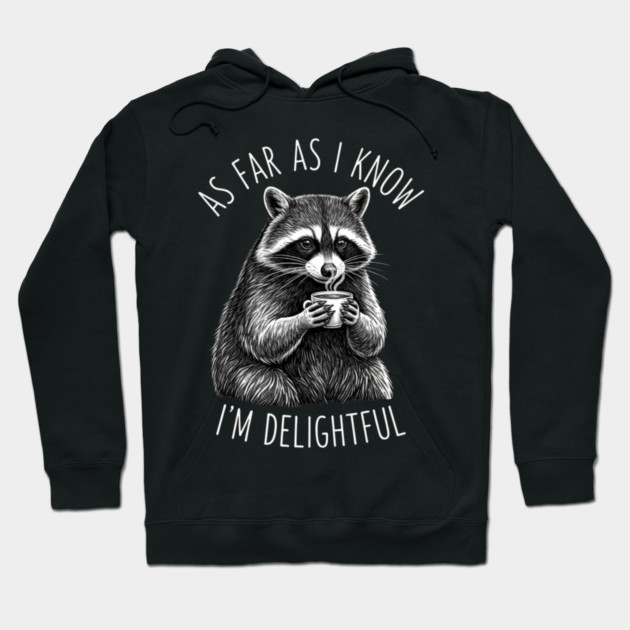 As Far As I Know I'm Delightful Raccoon Coffee Humor Hoodie by ArtistTee ⭐⭐⭐⭐⭐