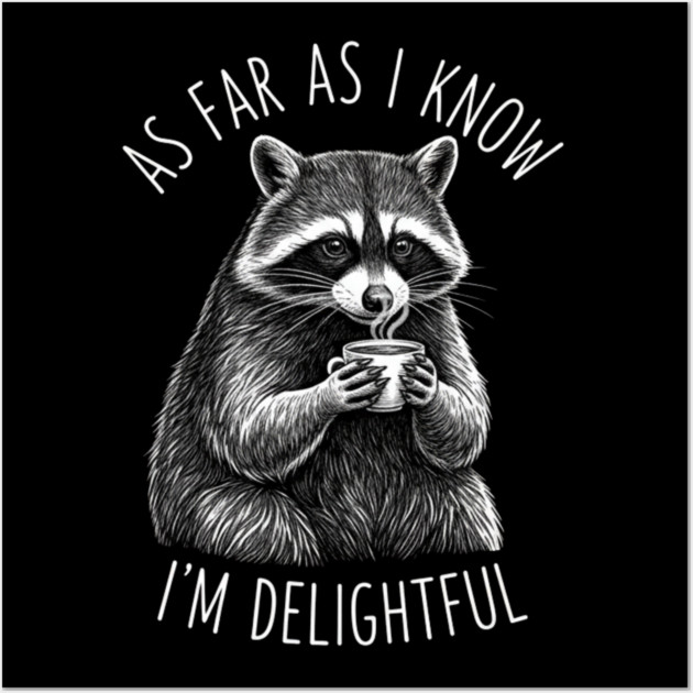As Far As I Know I'm Delightful Raccoon Coffee Humor Wall Art by ArtistTee ⭐⭐⭐⭐⭐