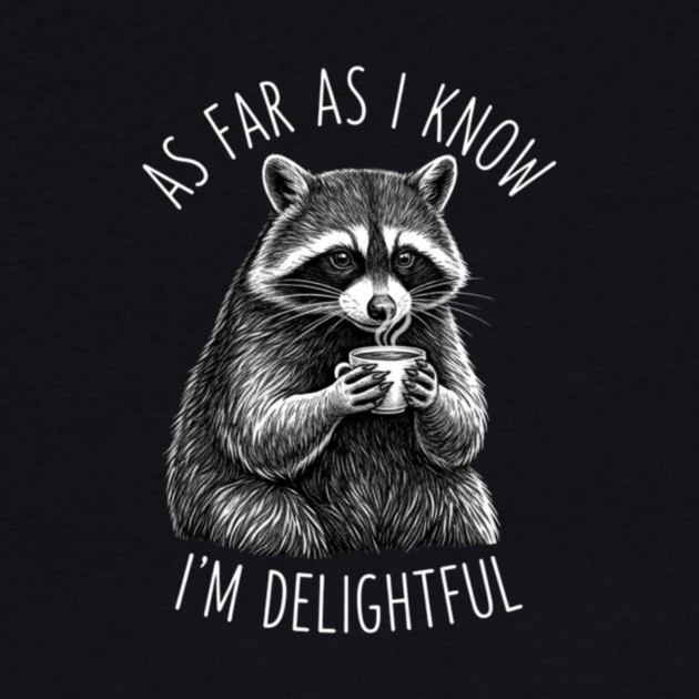 As Far As I Know I'm Delightful Raccoon Coffee Humor by ArtistTee ⭐⭐⭐⭐⭐