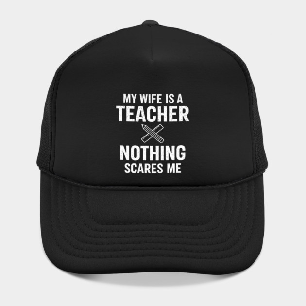 My Wife Is A Teacher Nothing Scares Me by ArtistTee ⭐⭐⭐⭐⭐