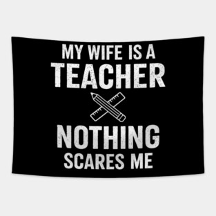 My Wife Is A Teacher Nothing Scares Me Tapestry