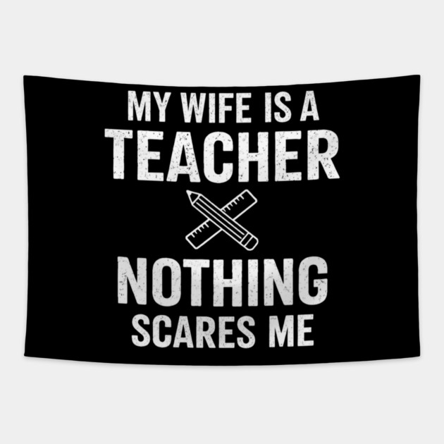 My Wife Is A Teacher Nothing Scares Me Tapestry by ArtistTee ⭐⭐⭐⭐⭐