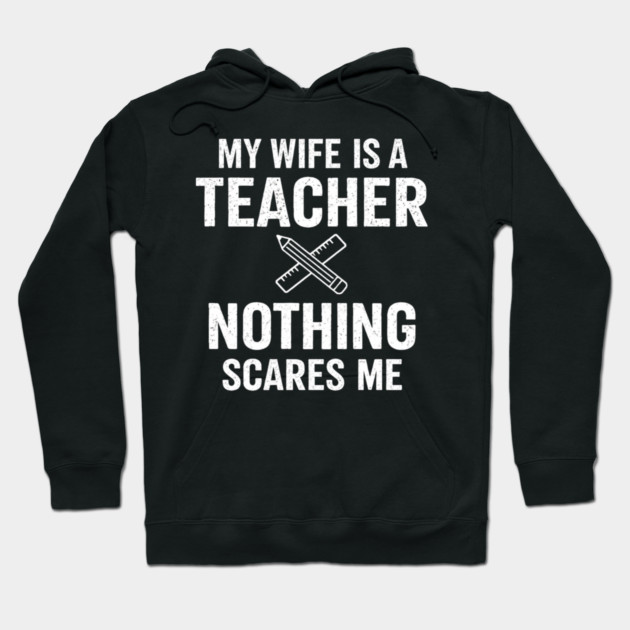 My Wife Is A Teacher Nothing Scares Me Hoodie by ArtistTee ⭐⭐⭐⭐⭐