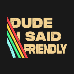 Dude I Said Friendly Survival Raiders Rooster Gamer T-Shirt