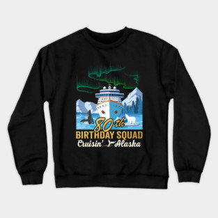 80th Birthday Alaska Cruise - Family Vacation Matching Group Squad Crewneck Sweatshirt