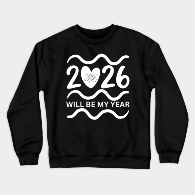 2026-Will-Be-My-Year Crewneck Sweatshirt by BlackMeme94