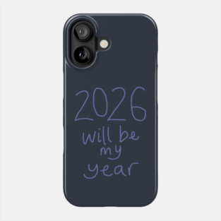2026 Will Be My Year Phone Case