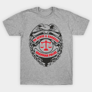 Grammar Police To Serve and Correct Spelling Pun T-Shirt