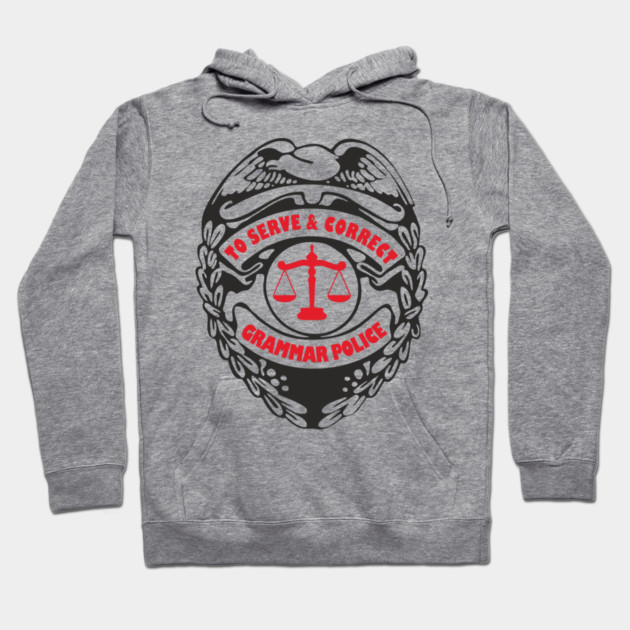 Grammar Police To Serve and Correct Spelling Pun Hoodie by Anticorporati