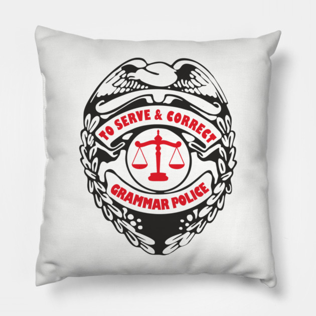 Grammar Police To Serve and Correct Spelling Pun Pillow by Anticorporati