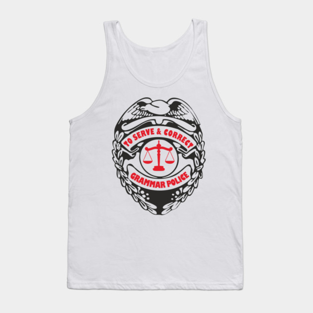 Grammar Police To Serve and Correct Spelling Pun Tank Top by Anticorporati