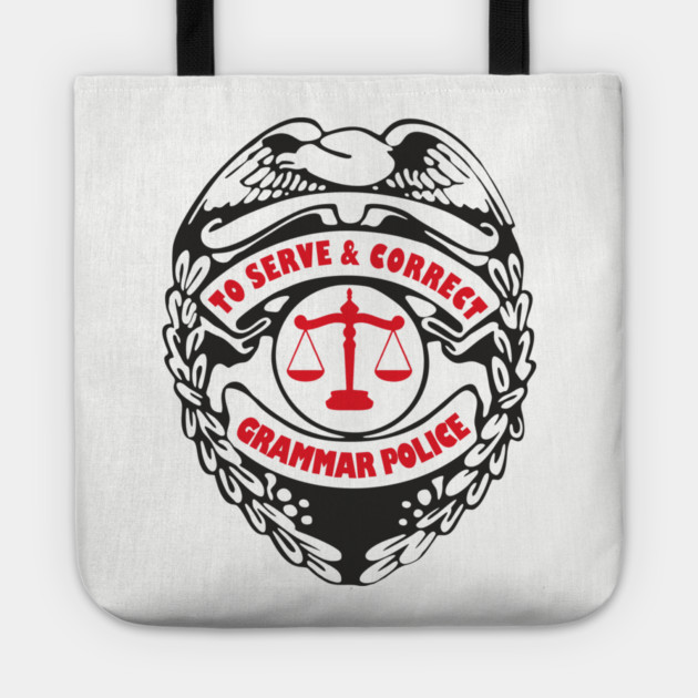 Grammar Police To Serve and Correct Spelling Pun Tote by Anticorporati