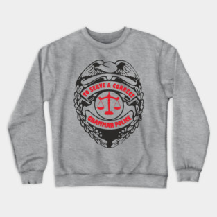 Grammar Police To Serve and Correct Spelling Pun Crewneck Sweatshirt