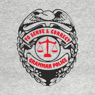 Grammar Police To Serve and Correct Spelling Pun T-Shirt