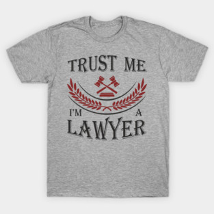 Trust Me I'm a Lawyer Attorney Legal Humor T-Shirt