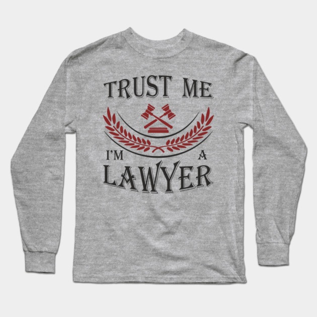 Trust Me I'm a Lawyer Attorney Legal Humor Long Sleeve T-Shirt by Anticorporati