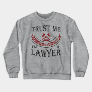 Trust Me I'm a Lawyer Attorney Legal Humor Crewneck Sweatshirt