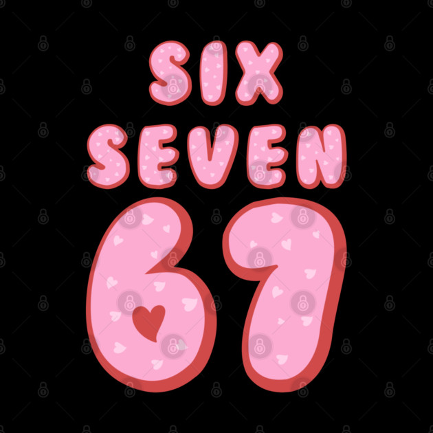 Six Seven 67 Heart Valentine's Day by Creatifly Graphic Tees